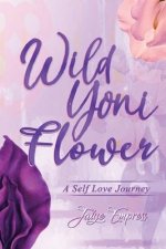Wild Yoni Flower: A Self Love Journey