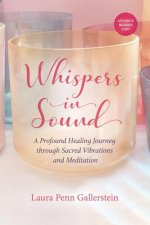 Whispers in Sound: A Profound Healing Journey through Sacred Vibrations and Meditation