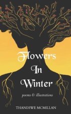 Flowers In Winter: Poems and Illustrations