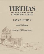 Tirthas: The Thin Place Where Earthly and Divine Meet- an Artist's Journey Through India
