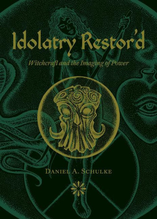 Idolatry Restor'd: Witchcraft and the Imaging of Power