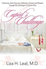 Cupid's Challenge: Embracing, Restoring Love, Affection, Intimacy and Respect Through the Challenges of Chronic Pain