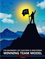 The Maximized Life Coaching & Mentoring Winning Team Model