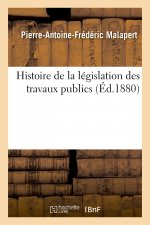 Histoire de la Legislation Des Travaux Publics
