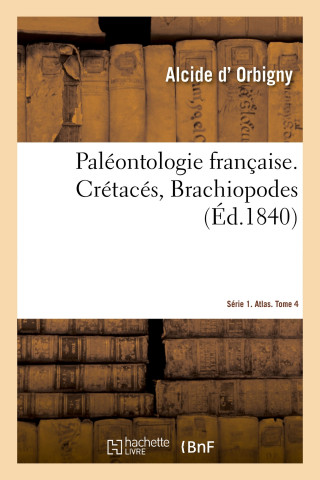 Paleontologie Francaise. Serie 1. Cretaces, Brachiopodes. Atlas. Tome 4