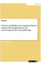 Chancen und Risiken der ertragsteuerlichen Organschaft. Möglichkeiten der Steuerersparnis für Steuerpflichtige