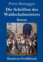 Die Schriften des Waldschulmeisters (Grossdruck)