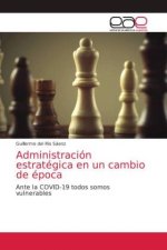 Administracion estrategica en un cambio de epoca