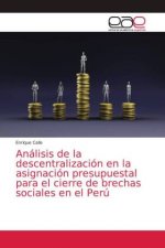 Analisis de la descentralizacion en la asignacion presupuestal para el cierre de brechas sociales en el Peru