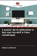 L'avenir de la television a but non lucratif a l'ere numerique