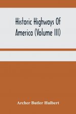 Historic Highways Of America (Volume Iii); Washington'S Road (Nemacolin'S Path) The First Chapter Of The Old French War