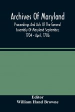 Archives Of Maryland; Proceedings And Acts Of The General Assembly Of Maryland September, 1704 - April, 1706