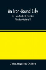Iron-Bound City; Or, Five Months Of Peril And Privation (Volume II)