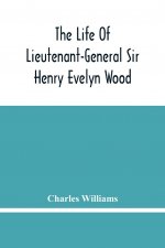 Life Of Lieutenant-General Sir Henry Evelyn Wood