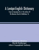 Lenape-English Dictionary. From An Anonymous Ms. In The Archives Of The Moravian Church At Bethlehem, Pa.