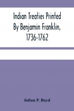 Indian Treaties Printed By Benjamin Franklin, 1736-1762