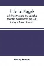 Historical Nuggets; Bibliotheca Americana, Or A Descriptive Account Of My Collection Of Rare Books Relating To America (Volume Ii)