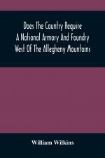 Does The Country Require A National Armory And Foundry West Of The Allegheny Mountains; If It Does, Where Should They Be Located?