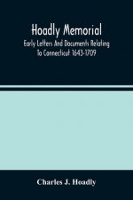 Hoadly Memorial; Early Letters And Documents Relating To Connecticut 1643-1709