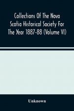 Collections Of The Nova Scotia Historical Society For The Year 1887-88 (Volume Vi)