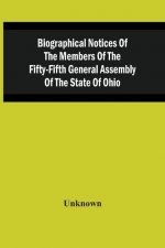 Biographical Notices Of The Members Of The Fifty-Fifth General Assembly Of The State Of Ohio