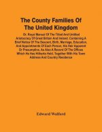 County Families Of The United Kingdom; Or, Royal Manual Of The Titled And Untitled Aristocracy Of Great Britain And Ireland. Containing A Brief Notice