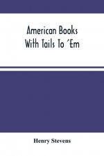 American Books With Tails To 'Em . A Private Pocket List Of The Incomplete Or Unfinished American Periodicals Transactions Memoirs Judicial Reports La