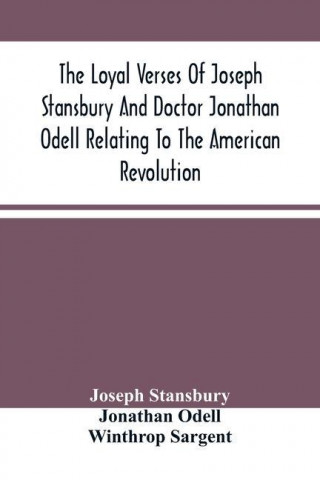 Loyal Verses Of Joseph Stansbury And Doctor Jonathan Odell Relating To The American Revolution