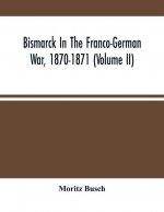 Bismarck In The Franco-German War, 1870-1871 (Volume II)