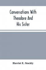 Conversations With Theodore And His Sister.