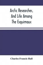 Arctic Researches, And Life Among The Esquimaux