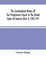 Constitutional History Of The Presbyterian Church In The United States Of America (Part I) 1705-1741