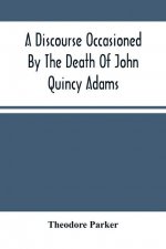 Discourse Occasioned By The Death Of John Quincy Adams
