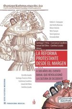 La Reforma Protestante desde el margen: A 500 a?os del evento banal que revolucionó la cultura de Occidente