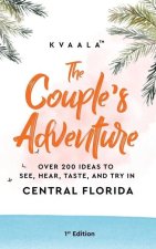 Couple's Adventure - Over 200 Ideas to See, Hear, Taste, and Try in Central Florida