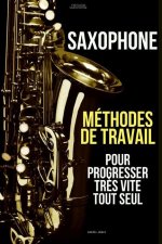 Methodes de travail du saxophone pour progresser tres vite tout seul