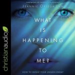 What Is Happening to Me?: How to Defeat Your Unseen Enemy