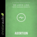 Talking Points Lib/E: Abortion: Christian Compassion, Convictions, and Wisdom for Today's Big Issues