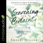 Searching for Certainty Lib/E: Finding God in the Disruptions of Life