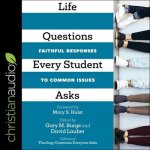 Life Questions Every Student Asks Lib/E: Faithful Responses to Common Issues