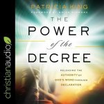 The Power of the Decree Lib/E: Releasing the Authority of God's Word Through Declaration
