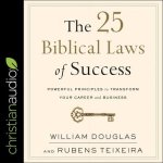 The 25 Biblical Laws of Success Lib/E: Powerful Principles to Transform Your Career and Business