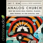 Analog Church Lib/E: Why We Need Real People, Places, and Things in the Digital Age