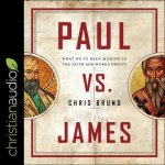 Paul vs. James Lib/E: What We've Been Missing in the Faith and Works Debate