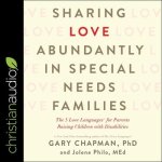 Sharing Love Abundantly in Special Needs Families Lib/E: The 5 Love Languages for Parents Raising Children with Disabilities