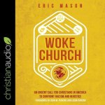 Woke Church Lib/E: An Urgent Call for Christians in America to Confront Racism and Injustice