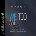 We Too: How the Church Can Respond Redemptively to the Sexual Abuse Crisis
