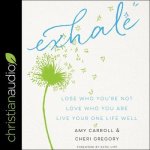 Exhale Lib/E: Lose Who You're Not, Love Who You Are, Live Your One Life Well