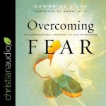 Overcoming Fear Lib/E: The Supernatural Strategy to Live in Freedom