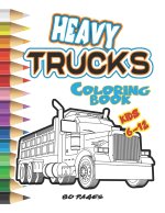 HEAVY TRUCKS  COLORING BOOK FOR KIDS 6 to 12